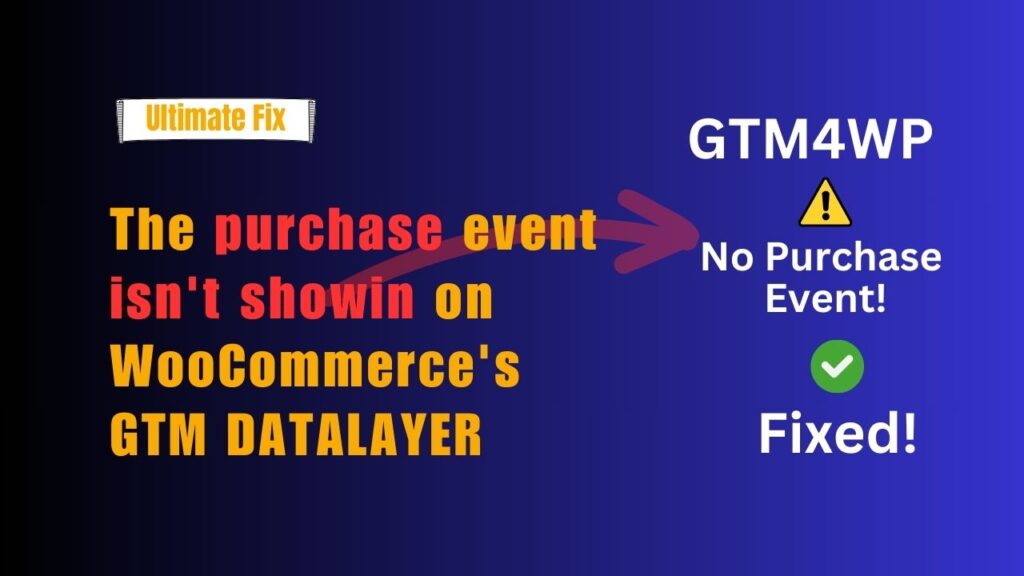 WooCommerce GTM4WP Purchase Event Is Not Showing – Ultimate Fix